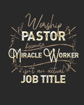 Worship Pastor Because Miracle Worker Isn't An Actual Job Title: Daily Planner | Notes | Priorities | To Do | January 1, 2020 - December 31, 2020 | 8 x 10