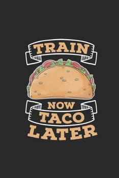 Train Now Taco Later: Tacos, Blank Lined (6" x 9" - 120 pages) ~ Snack Themed Notebook for Daily Journal, Diary, and Gift