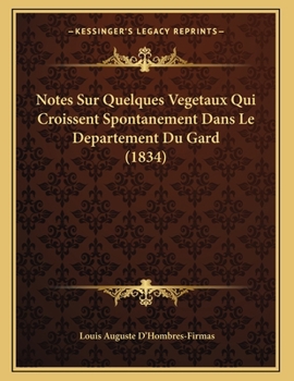 Paperback Notes Sur Quelques Vegetaux Qui Croissent Spontanement Dans Le Departement Du Gard (1834) [French] Book