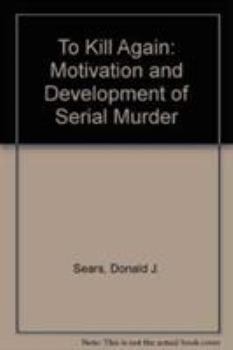 Hardcover To Kill Again: The Motivation and Development of Serial Murder Book