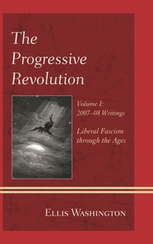 Hardcover Progressive Revolution: Liberal Fascism through the Ages, Vol. I: 2007-08 Writings Book