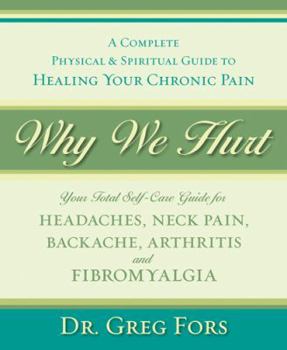 Paperback Why We Hurt: A Complete Physical & Spiritual Guide to Healing Your Chronic Pain Book