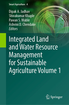 Integrated Land and Water Resource Management for Sustainable Agriculture Volume 1 (Smart Agriculture, 4)