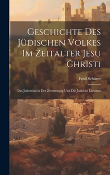 Hardcover Geschichte Des Jüdischen Volkes Im Zeitalter Jesu Christi: Das Judentum in Der Zerstreuung Und Die Jüdische Literatur [German] Book