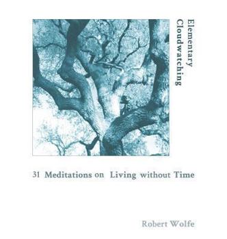 Hardcover Elementary Cloudwatching: 31 Meditations on Living Without Time Book