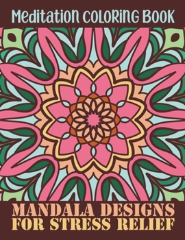 Meditation Coloring Book mandala Design for Stress Relief: Adult Coloring Book Mandala Patterns Images Stress Management Coloring Book For Relaxation, ... Happiness and Relief & Art Color Therapy