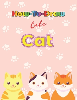 Paperback How to Draw Cute Cats: Learn to Draw Step by Step, Easy and Fun! Book