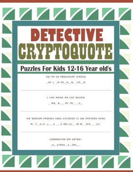 Paperback Detective Cryptoquote Puzzles For Kids 12-16 Year old's: Cryptogram Puzzles to Improve and Exercise your Brain Book