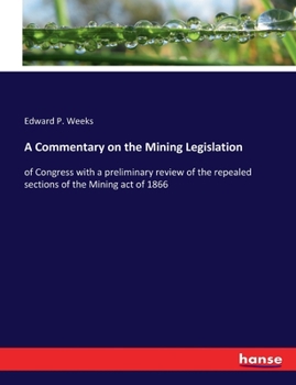 Paperback A Commentary on the Mining Legislation: of Congress with a preliminary review of the repealed sections of the Mining act of 1866 Book