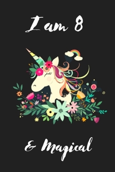 Unicorn Journal I am 8 & Magical: A Happy Birthday 8 Years Old Unicorn Journal Notebook for Kids, Birthday Unicorn Journal for Girls / 8 Year Old Birthday Gift for Girls!