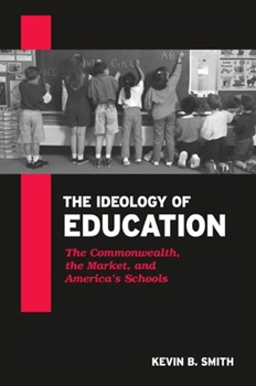 Hardcover The Ideology of Education: The Commonwealth, the Market, and America's Schools Book