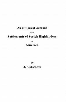 Paperback Historical Account of the Settlements of Scotch Highlanders in America Prior to the Peace of 1783, Together with Notices of Highland Regiments and Book