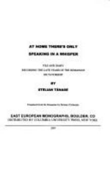 Hardcover At Home There Is Only Speaking in a Whisper: File and Diary Recording in the Late Years of the Romanian Dictatorship Book