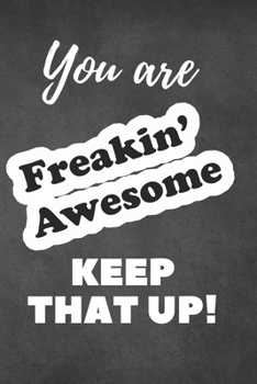 You are Freakin' Awesome Keep That Up!: Journal - Chalkboard