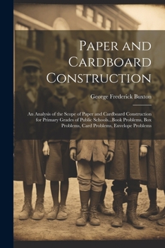 Paperback Paper and Cardboard Construction: An Analysis of the Scope of Paper and Cardboard Construction for Primary Grades of Public Schools...Book Problems, B Book