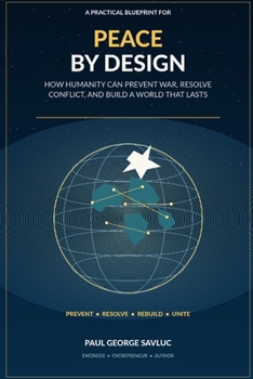 Paperback Peace by Design: How Humanity Can Prevent War, Resolve Conflict, and Build a World That Lasts Book