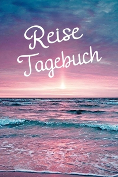 Paperback Reise Tagebuch: Dein Reisetagebuch zum ausf?llen f?r unvergessliche Momente [German] Book