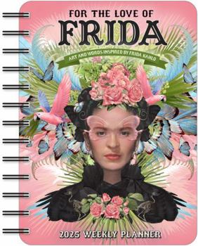 Calendar For the Love of Frida 2025 Weekly Planner Calendar: Art and Words Inspired by Frida Kahlo Book