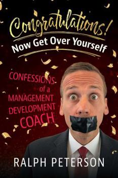 Paperback Congratulations! Now Get Over Yourself: Confessions of a Management Development Coach Book