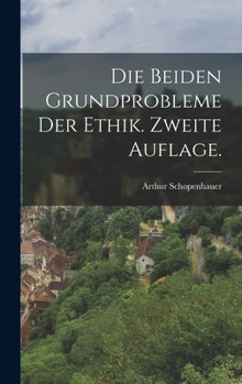 Hardcover Die beiden Grundprobleme der Ethik. Zweite Auflage. [German] Book