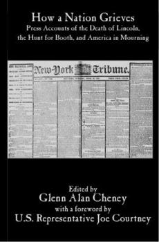 Paperback How a Nation Grieves: Press Accounts of the Death of Lincoln, the Hunt for Booth, and America in Mourning Book