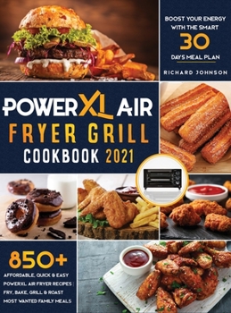 Hardcover PowerXL Air Fryer Grill Cookbook 2021: 850+ Affordable, Quick & Easy PowerXL Air Fryer Recipes - Fry, Bake, Grill & Roast Most Wanted Family Meals - B Book