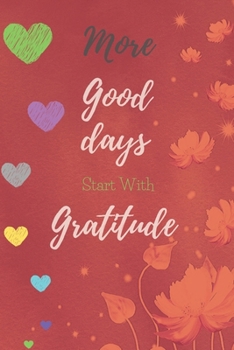 Paperback More Good Days Start With Gratitude: A New 52 Week Guide To Further Cultivate An Attitude Of Gratitude: Gratitude Journal Notebook Book