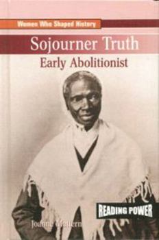 Sojourner Truth: Early Abolitionist (Mattern, Joanne, Women Who Shaped History.) - Book  of the Women Who Shaped History