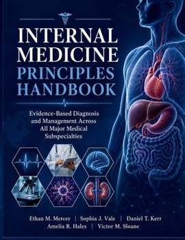Internal Medicine Principles Handbook: Evidence-Based Diagnosis and Management Across All Major Medical Subspecialties
