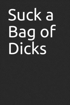 Paperback Suck a Bag of Dicks: 120 Page Notebook Book
