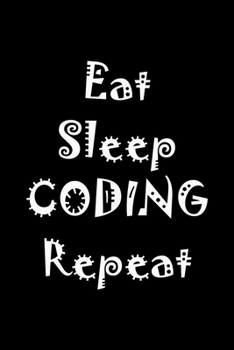 Paperback Eat Sleep Coding Repeat: Notebook for code coding computer algorithm (120 Pages 6" x 9") Book