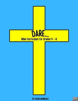 Paperback Dare...: Bible Curriculum for Grades 4-8: Christian Summer Camp Lessons; Sunday School Ideas; Bible Lessons for Elementary Kids Book