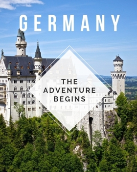 Paperback Germany - The Adventure Begins: Trip Planner & Travel Journal Notebook To Plan Your Next Vacation In Detail Including Itinerary, Checklists, Calendar, Book