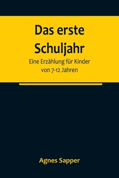 Paperback Das erste Schuljahr: Eine Erzählung für Kinder von 7-12 Jahren [German] Book