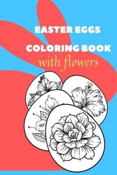 Paperback Easter Egg Coloring Book with flowers: Easter Egg Coloring Book with flowers for adults Book