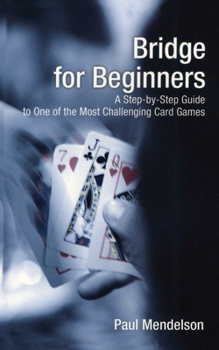Paperback Bridge for Beginners: A Step-By-Step Guide to One of the Most Challenging Card Games Book