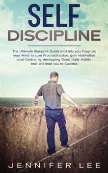 Hardcover Self-Discipline: The Ultimate Blueprint Guide that lets you Program your Mind to cure Procrastination, gain Motivation and Control by d Book