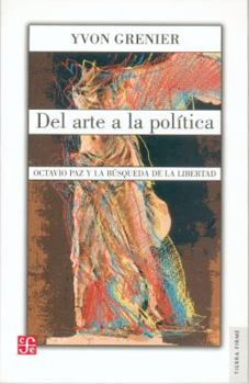 Paperback Del Arte a la Politica: Octavio Paz y la Busqueda de la Libertad [Spanish] Book