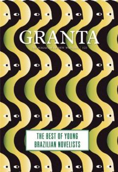Granta 121: The Best of Young Brazilian Novelists - Book #121 of the Granta