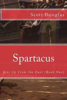 Paperback Spartacus: Rise Up From the Dust (Book One) Book