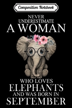 Paperback Composition Notebook: Never Underestimate A Woman Loves Elephant Born In September Journal/Notebook Blank Lined Ruled 6x9 100 Pages Book