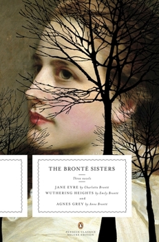 Paperback The Bronte Sisters: Three Novels: Jane Eyre; Wuthering Heights; And Agnes Grey (Penguin Classics Deluxe Edition) Book