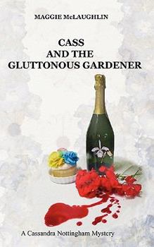 Paperback Cass and the Gluttonous Gardener: A Cassandra Nottingham Mystery Book