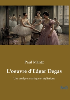 Paperback L'oeuvre d'Edgar Degas: Une analyse artistique et stylistique [French] Book