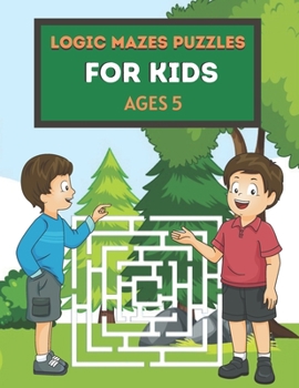 Paperback Logic Mazes Puzzles for Kids Ages 5: Mazes Puzzles book for kids: Puzzles and Problem-Solving. father gift for kids in birthday. Christmas gift for mo Book