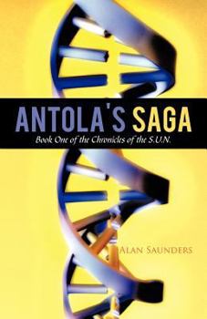 Paperback Antola's Saga: Book One of the Chronicles of the S.U.N. Book