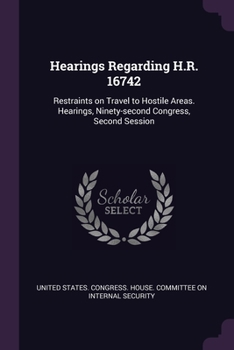 Paperback Hearings Regarding H.R. 16742: Restraints on Travel to Hostile Areas. Hearings, Ninety-second Congress, Second Session Book
