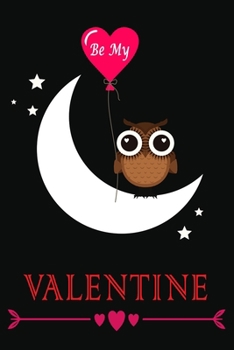 Be My Valentine: Cute Owl -  Valentines Day Gift Journal Notebook, 6 x 9 Inches,120 Lined Writing Pages, Matte Finish