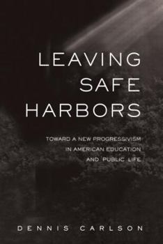 Paperback Leaving Safe Harbors: Toward a New Progressivism in American Education and Public Life Book