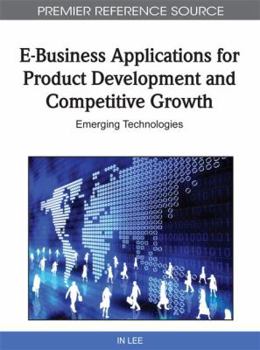 Hardcover E-Business Applications for Product Development and Competitive Growth: Emerging Technologies Book